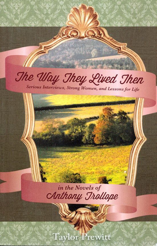 The Way They Lived Then
Serious Interviews, Strong Women, and Lessons for Life in the Novels of Anthony Trollope