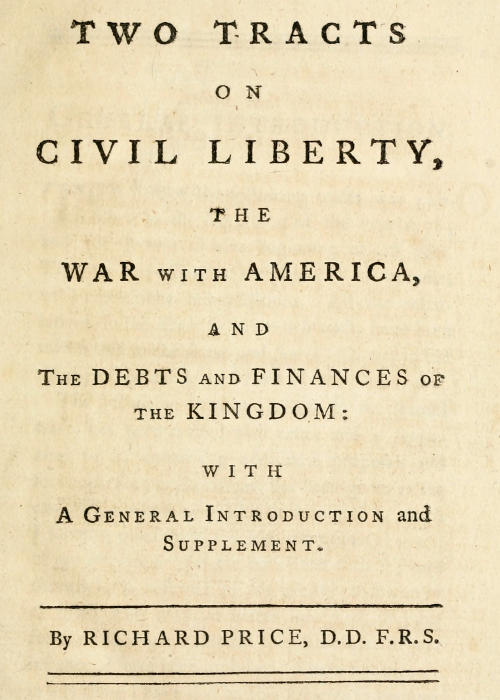 Two Tracts on Civil Liberty, the War with America, and the Debts and Finances of the Kingdom With a General Introduction and Supplement Two Tracts on Civil Liberty, the War with America, and the Debts and Finances of the Kingdom With a General Introduction and Supplement