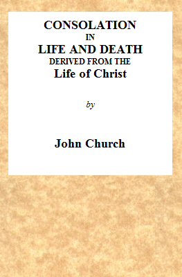 Consolation in Life and Death, Derived from the Life of Christ Being the substance of a sermon on the death of Mrs. Turner, preached at the Surrey Tabernacle, on Sunday evening, the 15th of August, 1824 Consolation in Life and Death, Derived from the Life of Christ Being the substance of a sermon on the death of Mrs. Turner, preached at the Surrey Tabernacle, on Sunday evening, the 15th of August, 1824