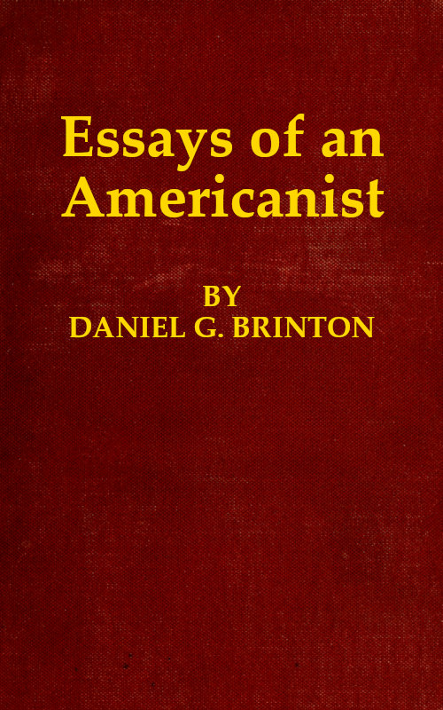 Essays of an Americanist
I. Ethnologic and Archæologic. II. Mythology and Folk Lore. III. Graphic Systems and Literature. IV. Linguistic.