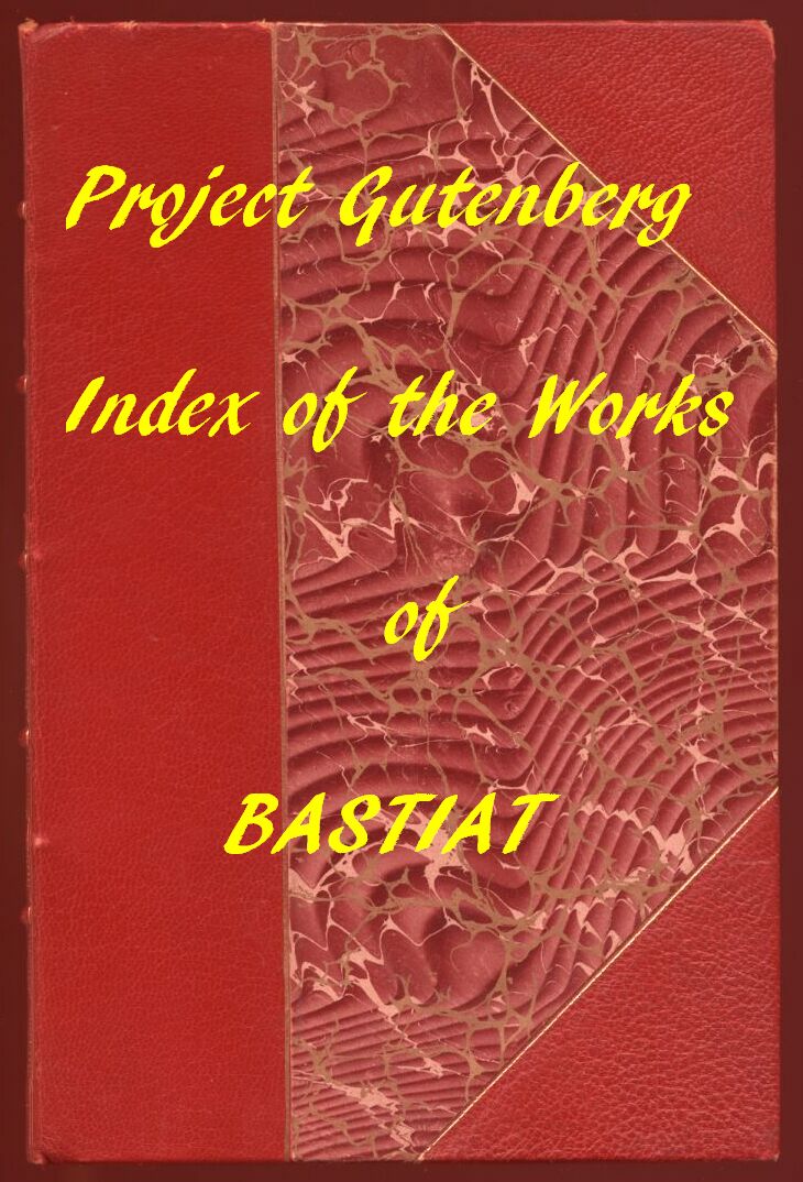 Index of the Project Gutenberg Works of Frédéric Bastiat Index of the Project Gutenberg Works of Frédéric Bastiat