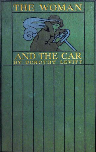 The Woman and the Car
A Chatty Little Handbook for All Women Who Motor or Who Want to Motor