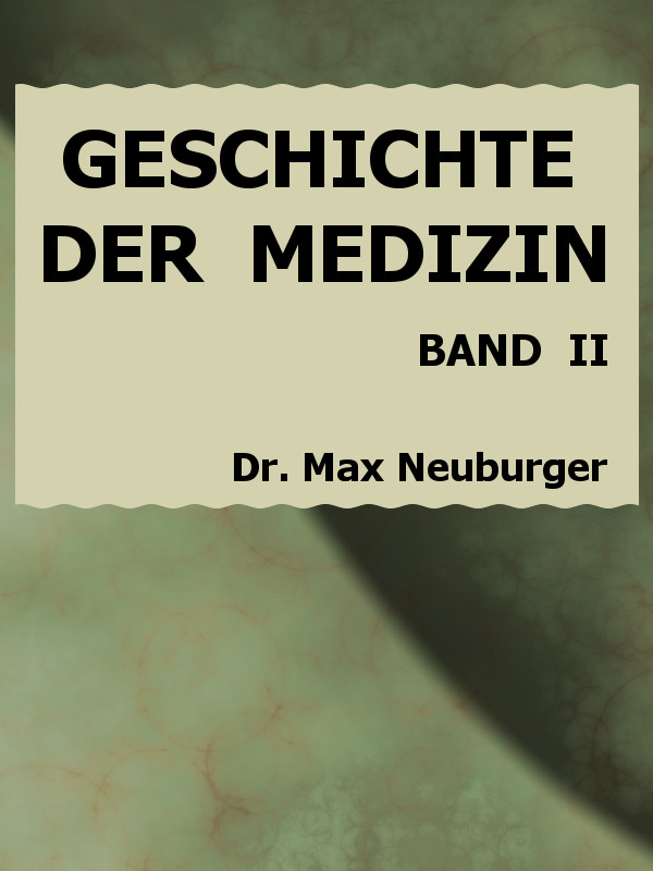 Geschichte der Medizin. II. Band, Erster Teil Geschichte der Medizin. II. Band, Erster Teil