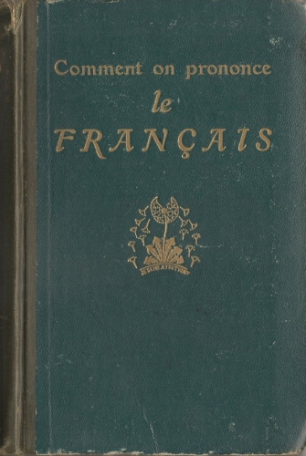 Comment on Prononce le Français
Traité complet de prononciation pratique avec le noms propres et les mots étrangers