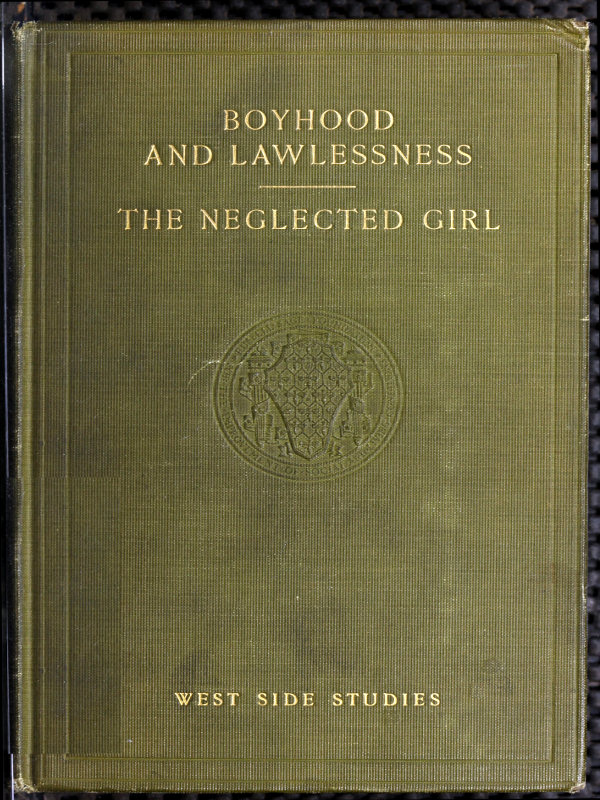 West Side Studies: Boyhood and Lawlessness; The Neglected Girl West Side Studies: Boyhood and Lawlessness; The Neglected Girl