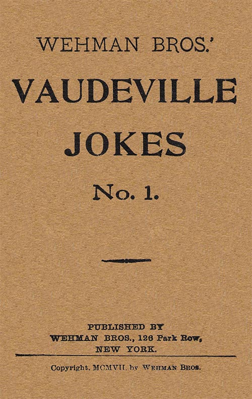 Wehman Bros.' Vaudeville Jokes No. 1. Wehman Bros.' Vaudeville Jokes No. 1.