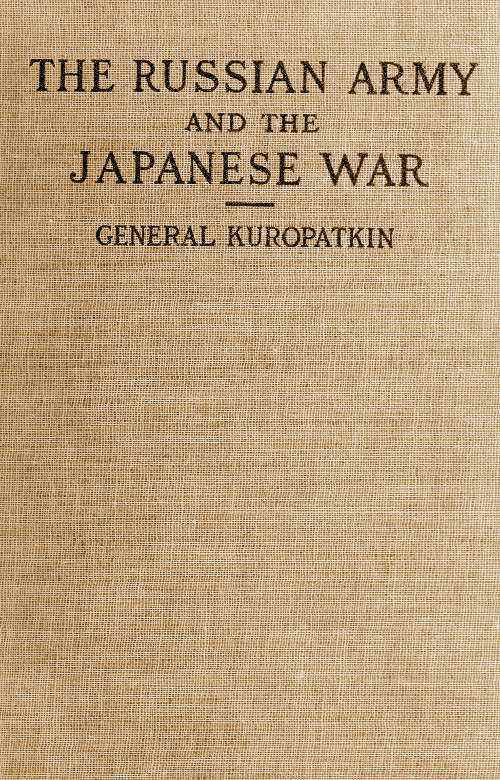 The Russian Army and the Japanese War, Vol. 2 (of 2) Being Historical and Critical Comments on the Military Policy and Power of Russia and on the Campaign in the Far East The Russian Army and the Japanese War, Vol. 2 (of 2) Being Historical and Critical Comments on the Military Policy and Power of Russia and on the Campaign in the Far East