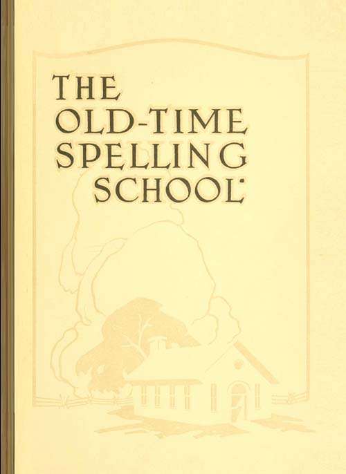 The Old-Time Spelling School; In Three Parts The Old-Time Spelling School; In Three Parts