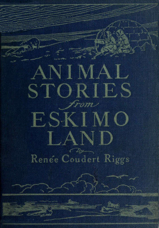 Animal Stories from Eskimo Land
Adapted from the Original Eskimo Stories Collected by Dr. Daniel S. Neuman