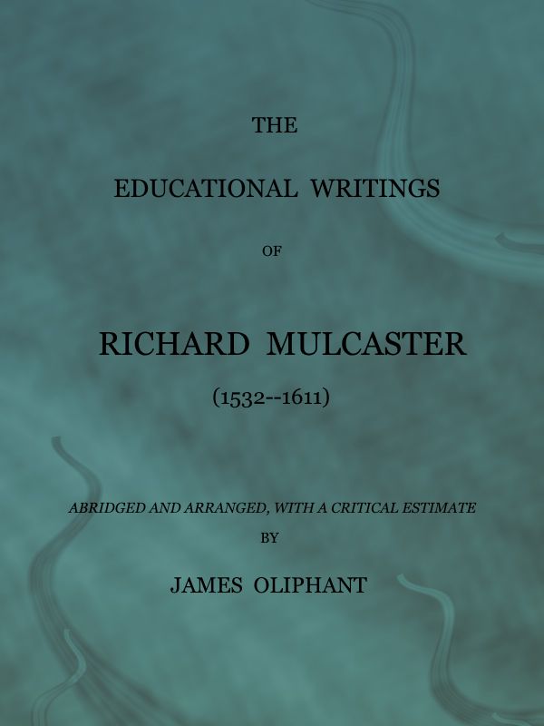 The Educational Writings of Richard Mulcaster The Educational Writings of Richard Mulcaster