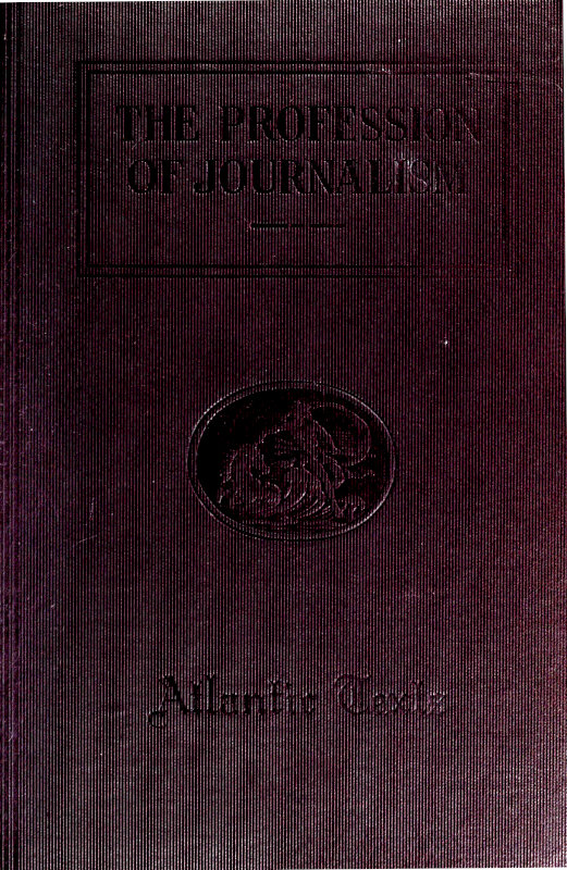 The Profession of Journalism
A Collection of Articles on Newspaper Editing and Publishing, Taken From the Atlantic Monthly
