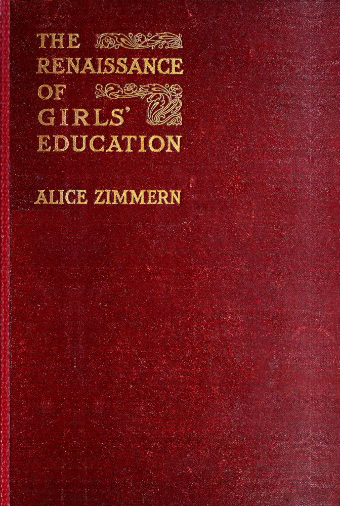 The Renaissance of Girls' Education in England: A Record of Fifty Years' Progress The Renaissance of Girls' Education in England: A Record of Fifty Years' Progress
