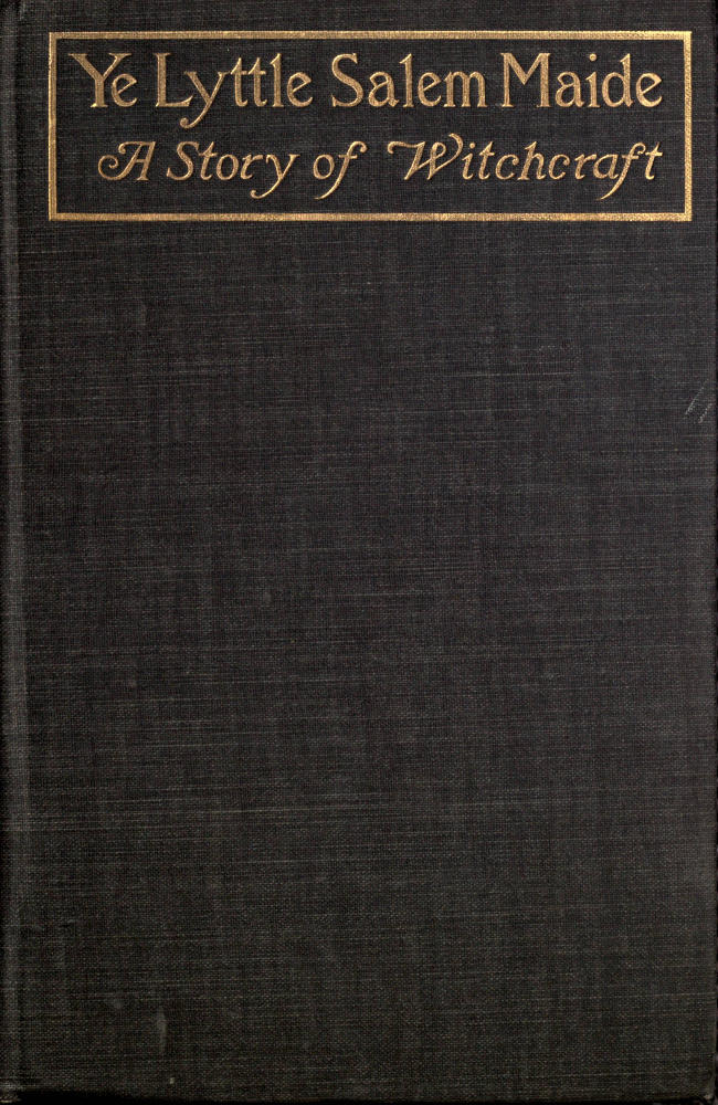 Ye Lyttle Salem Maide: A Story of Witchcraft Ye Lyttle Salem Maide: A Story of Witchcraft