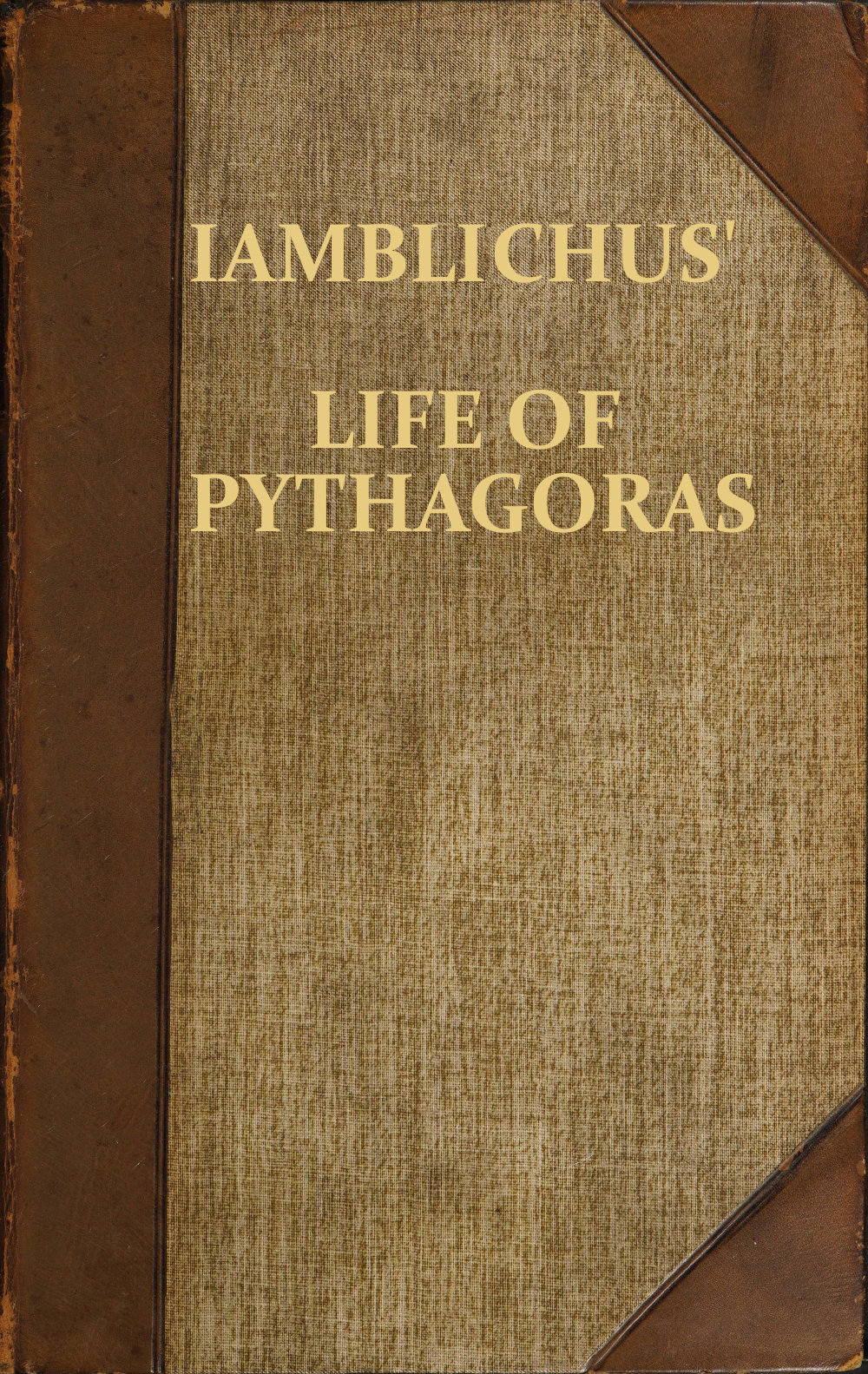 Iamblichus' Life of Pythagoras, or Pythagoric Life
Accompanied by Fragments of the Ethical Writings of certain Pythagoreans in the Doric dialect; and a collection of Pythagoric Sentences from Stobaeus and others, which are omitted by Gale in his Opuscula Mythologica, and have not been noticed by any editor