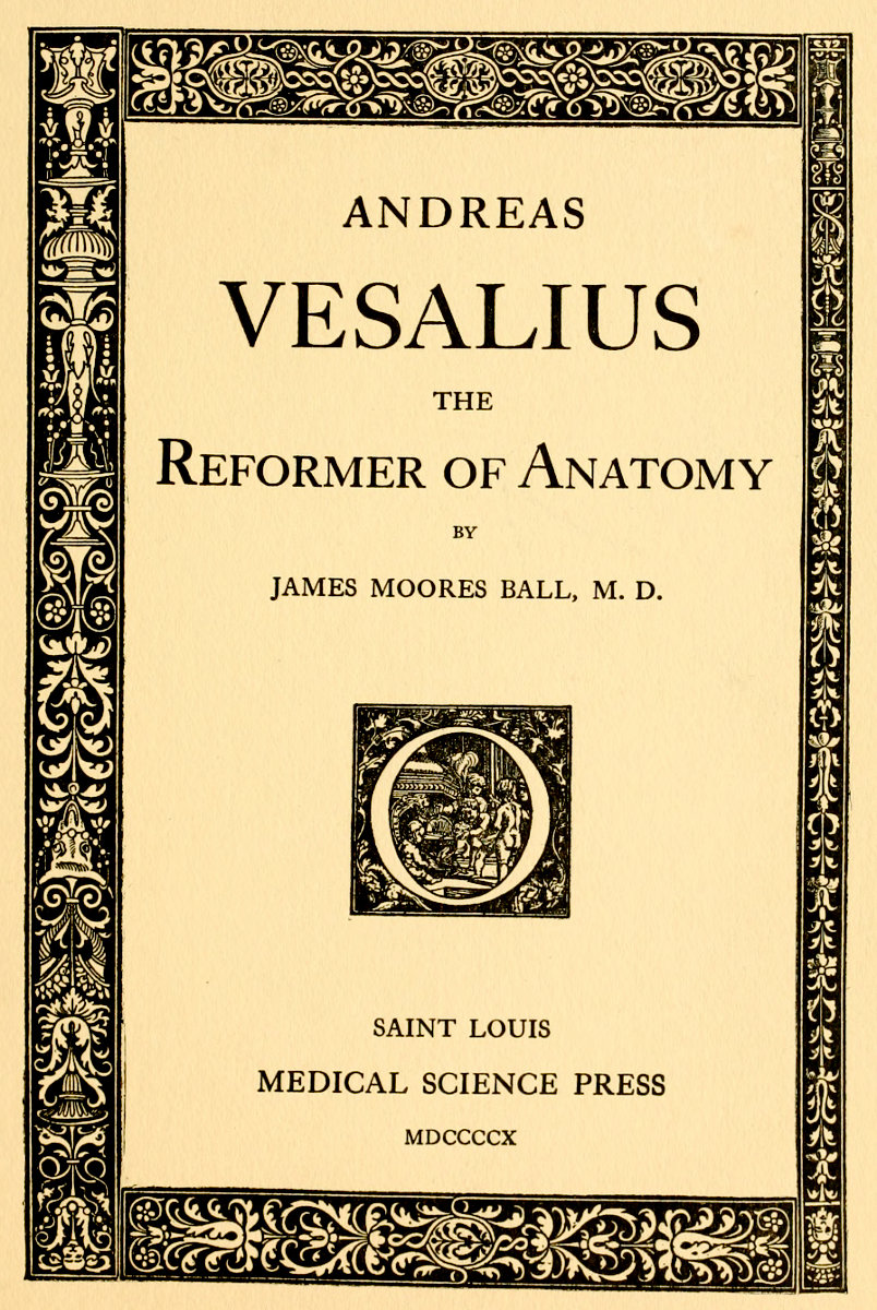 Andreas Vesalius, the Reformer of Anatomy Andreas Vesalius, the Reformer of Anatomy