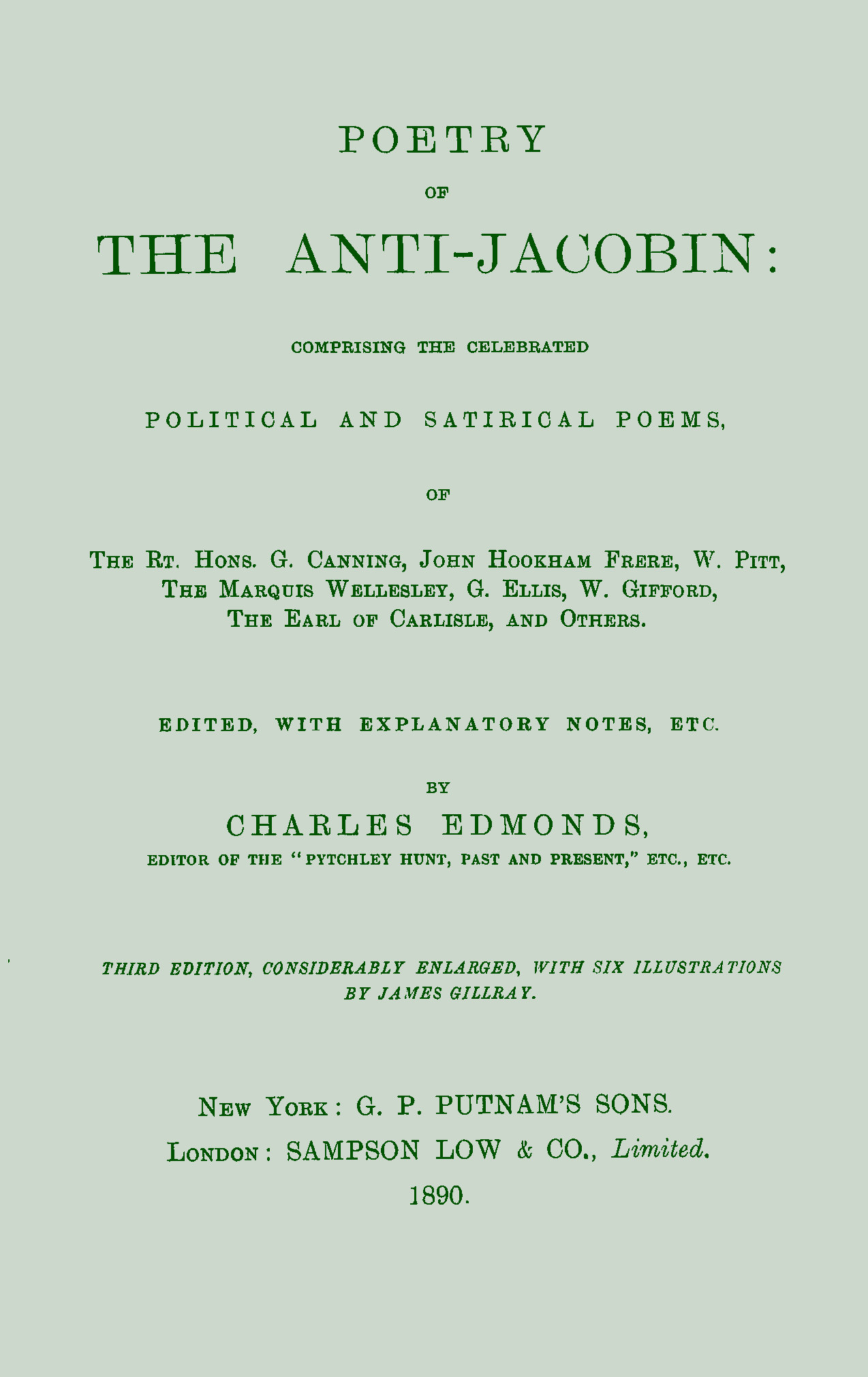 Poetry of the Anti-Jacobin Comprising the Celebrated Political and Satirical Poems, of the Rt. Hons. G. Canning, John Hookham Frere, W. Pitt, the Marquis Wellesley, G. Ellis, W. Gifford, the Earl of Carlisle, and Others. Poetry of the Anti-Jacobin Comprising the Celebrated Political and Satirical Poems, of the Rt. Hons. G. Canning, John Hookham Frere, W. Pitt, the Marquis Wellesley, G. Ellis, W. Gifford, the Earl of Carlisle, and Others.
