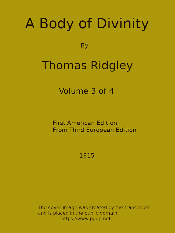 A Body of Divinity, Vol. 3 (of 4) Wherein the doctrines of the Christian religion are explained and defended, being the substance of several lectures on the Assembly's Larger Catechism A Body of Divinity, Vol. 3 (of 4) Wherein the doctrines of the Christian religion are explained and defended, being the substance of several lectures on the Assembly's Larger Catechism