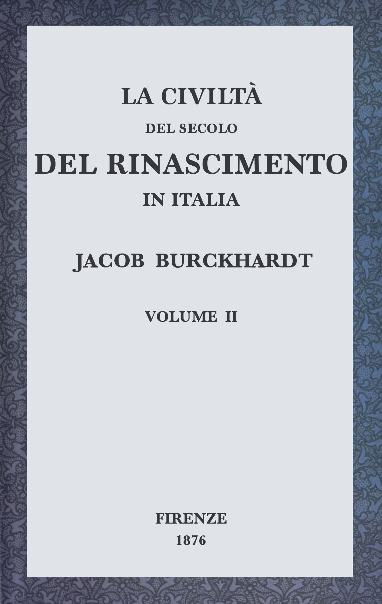 La civiltà del secolo del Rinascimento in Italia, Volume II La civiltà del secolo del Rinascimento in Italia, Volume II