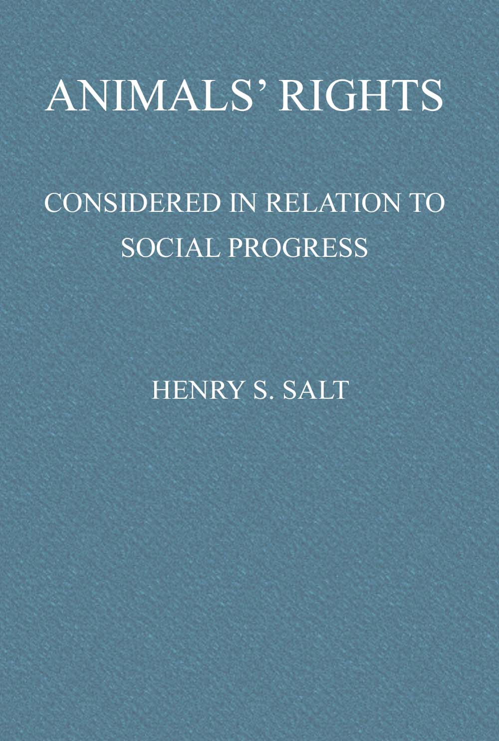 Animals' Rights Considered in Relation to Social Progress Animals' Rights Considered in Relation to Social Progress