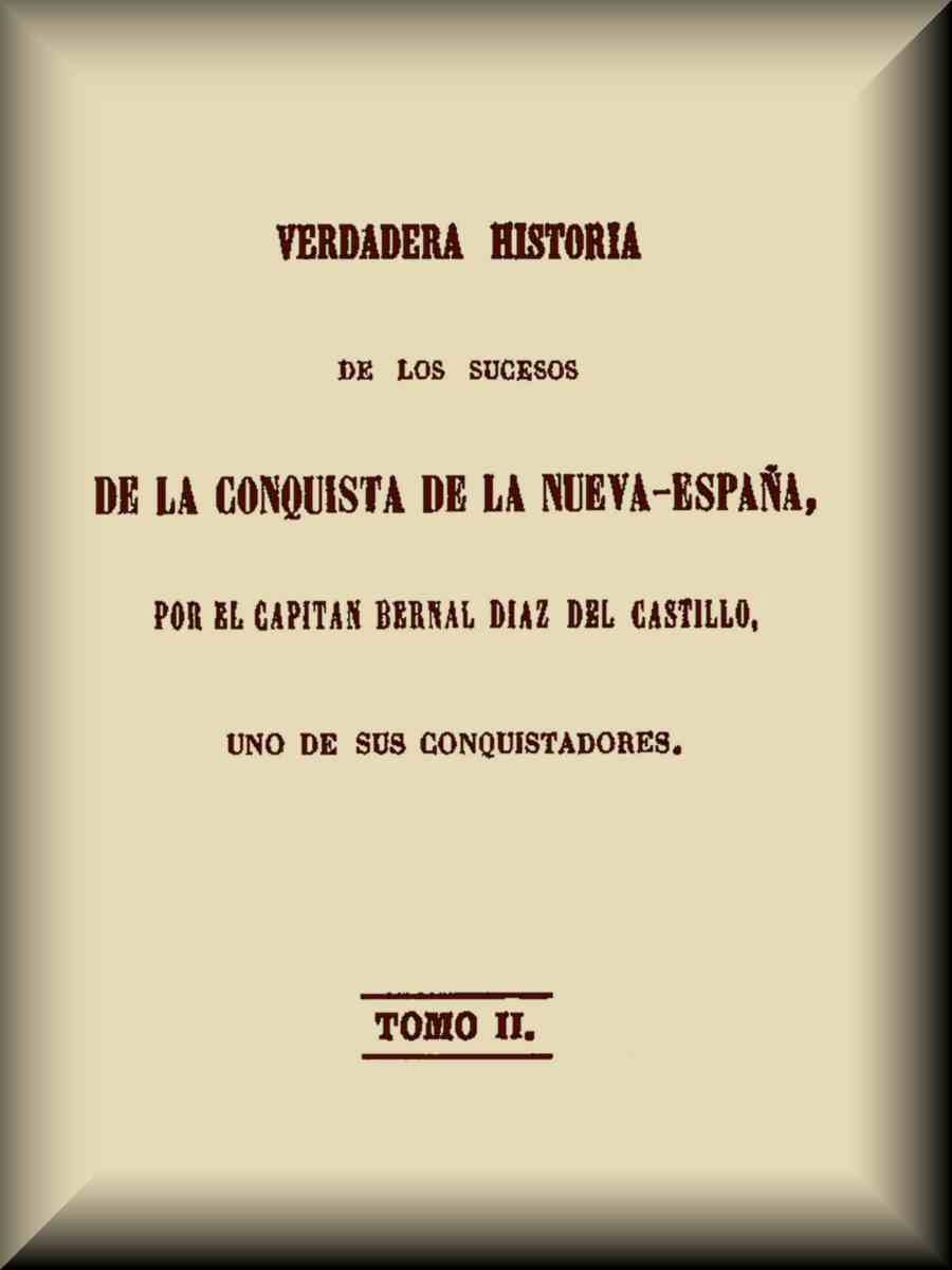 Verdadera historia de los sucesos de la conquista de la Nueva-España (2 de 3) Verdadera historia de los sucesos de la conquista de la Nueva-España (2 de 3)