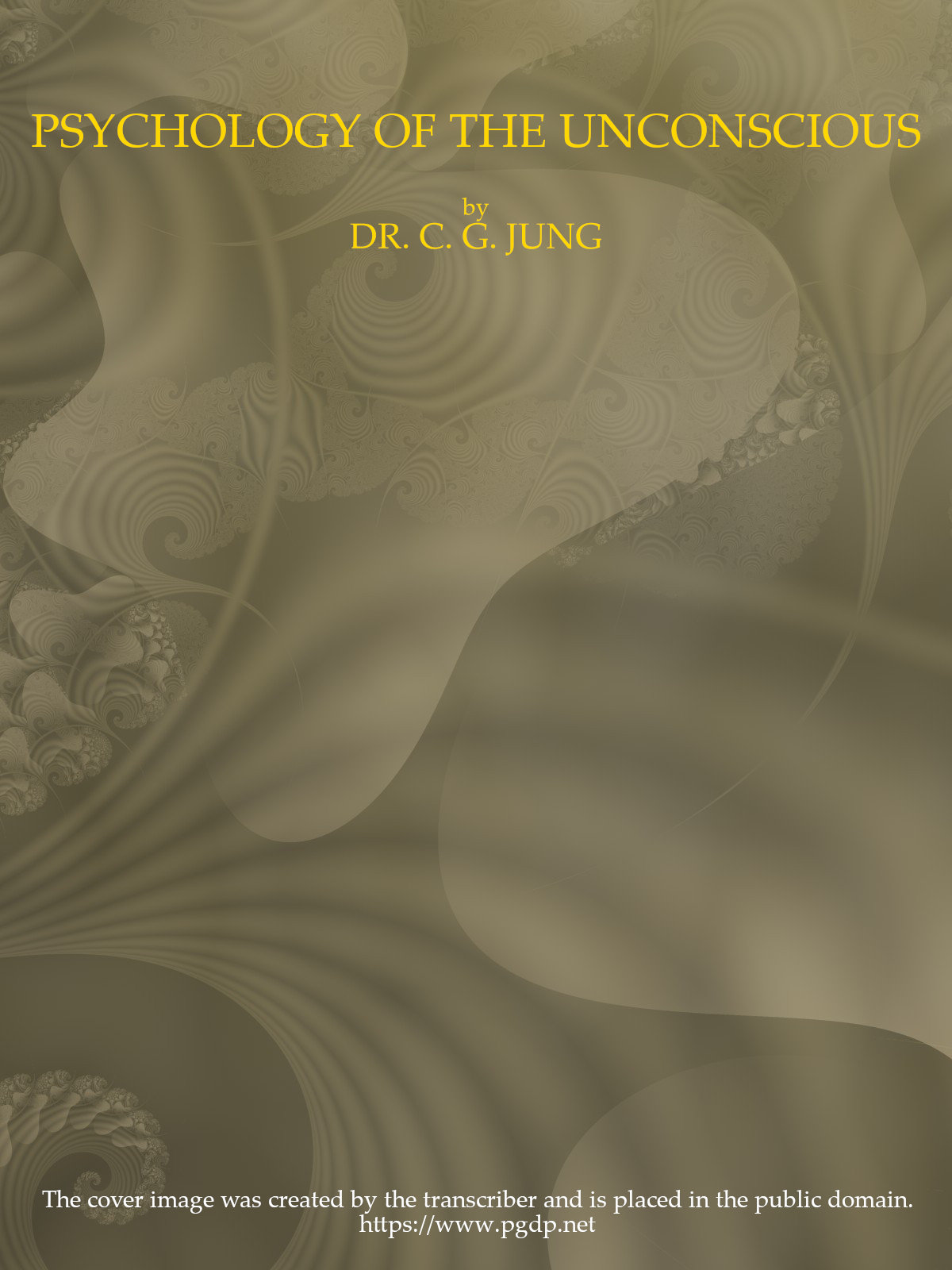 Psychology of the Unconscious
A Study of the Transformations and Symbolisms of the Libido. A Contribution to the History of the Evolution of Thought