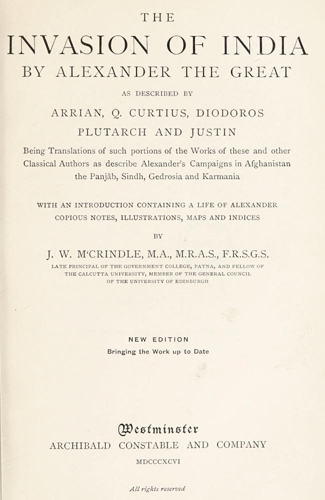 The Invasion of India by Alexander the Great as described by Arrian, Q. Curtius, Diodoros, Plutarch and Justin: Being Translations of such portions of the Works of these and other Classical Authors as describe Alexander's Campaigns in Afghanistan, the Panjâb, Sindh, Gedrosia and Karmania The Invasion of India by Alexander the Great as described by Arrian, Q. Curtius, Diodoros, Plutarch and Justin: Being Translations of such portions of the Works of these and other Classical Authors as describe Alexander's Campaigns in Afghanistan, the Panjâb, Sindh, Gedrosia and Karmania