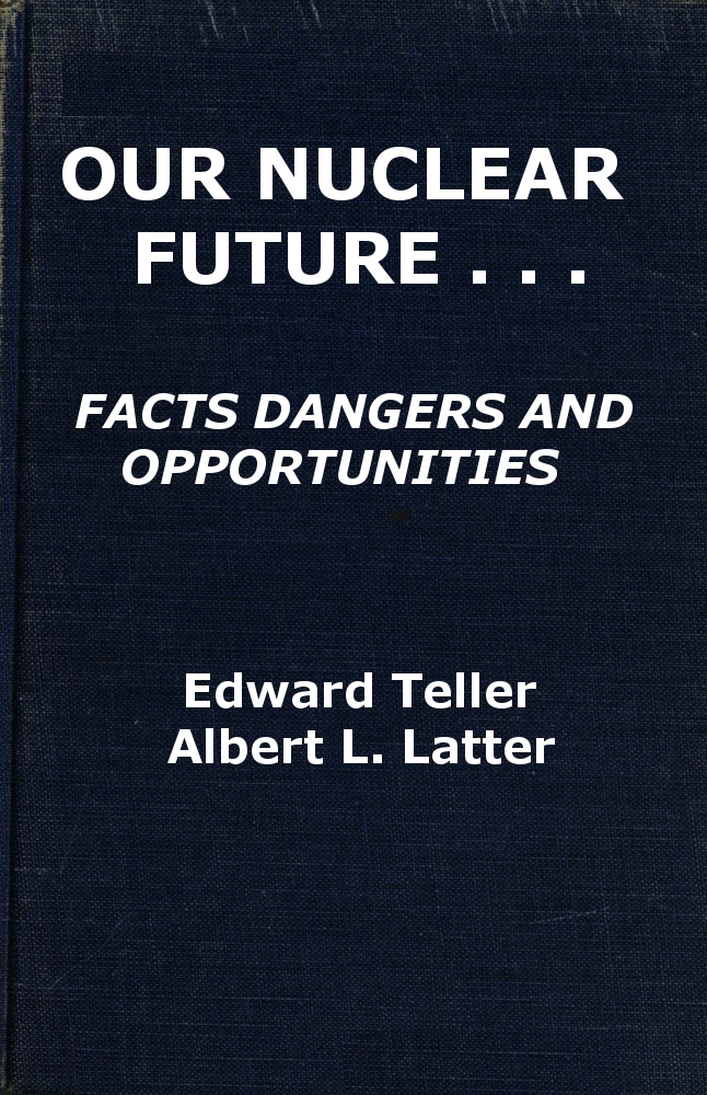 Our Nuclear Future: Facts, Dangers and Opportunities Our Nuclear Future: Facts, Dangers and Opportunities
