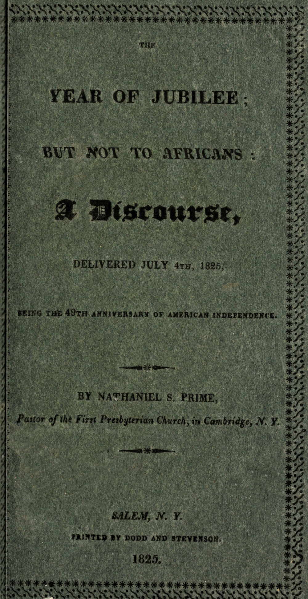 The year of jubilee; but not to Africans
a discourse, delivered July 4th, 1825, being the 49th anniversary of American independence