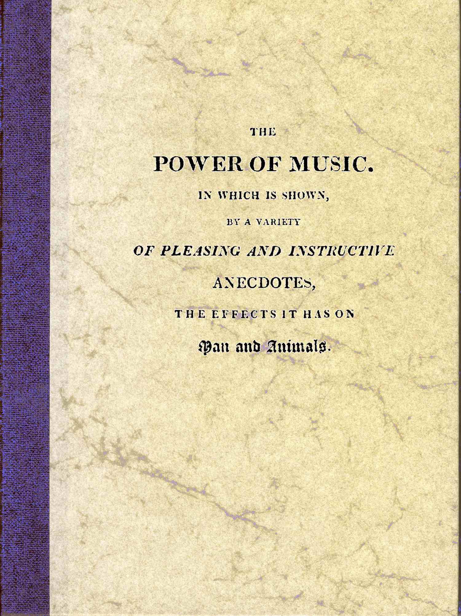 The Power of Music
In which is shown, by a variety of pleasing and instructive anecdotes, the effects it has on man and animals.