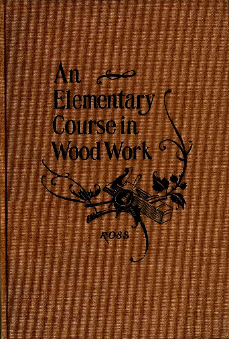 Elementary Course in Woodwork
Designed for use in high and technical schools, with one hundred and thirty-four illustrations: First Edition
