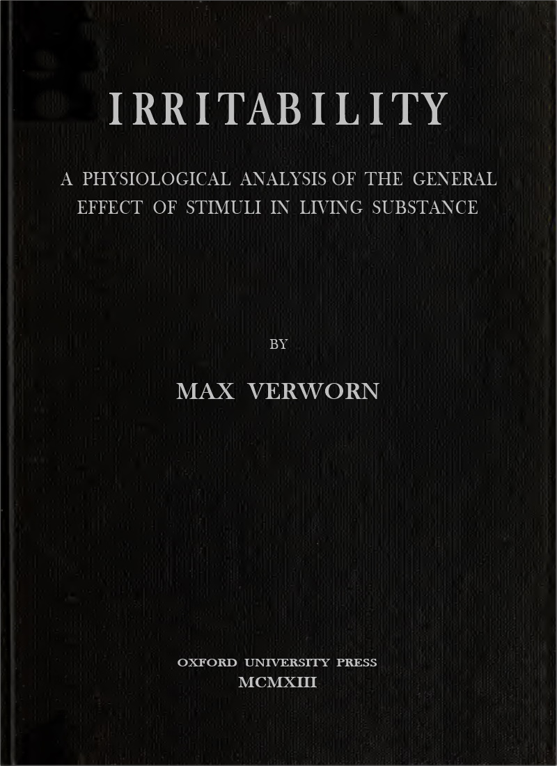 Irritability: A Physiological Analysis of the General Effect of Stimuli in Living Substance Irritability: A Physiological Analysis of the General Effect of Stimuli in Living Substance