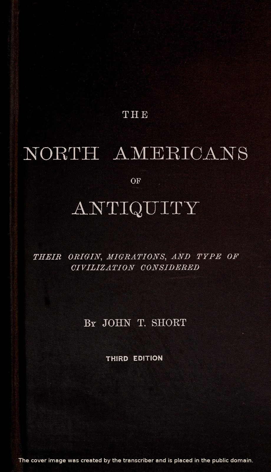 The North Americans of Antiquity
Their origin, migrations, and type of civilization considered