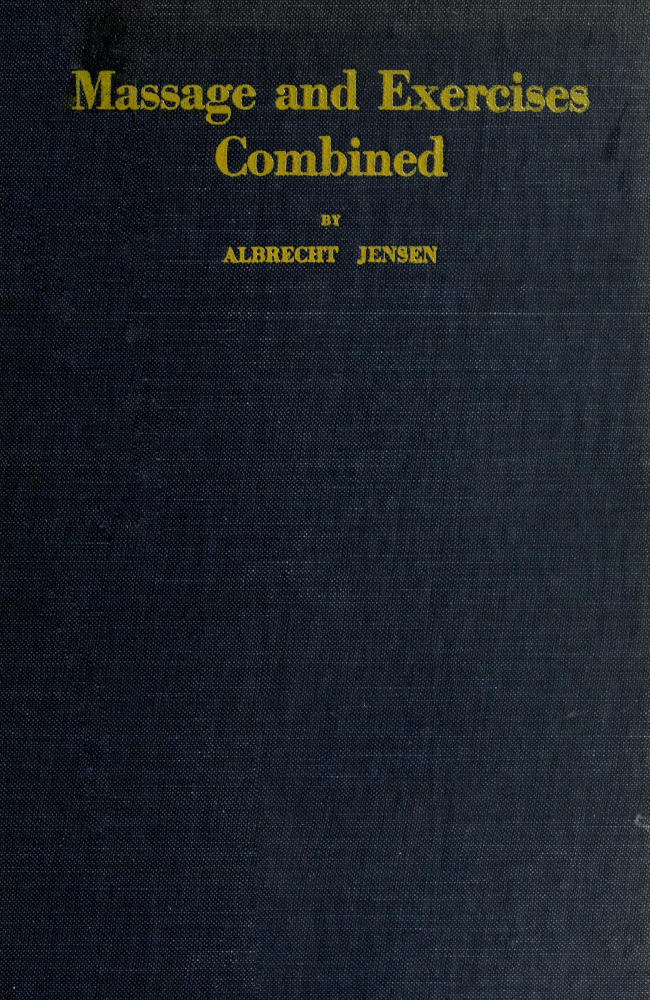 Massage & Exercises Combined A permanent physical culture course for men, women and children; health-giving, vitalizing, prophylactic, beautifying; a new system of the characteristic essentials of gymnastic and Indian Yogis concentration exercises combined with scientific massage movements; with 86 illustrations and deep breathing exercises Massage & Exercises Combined A permanent physical culture course for men, women and children; health-giving, vitalizing, prophylactic, beautifying; a new system of the characteristic essentials of gymnastic and Indian Yogis concentration exercises combined with scientific massage movements; with 86 illustrations and deep breathing exercises