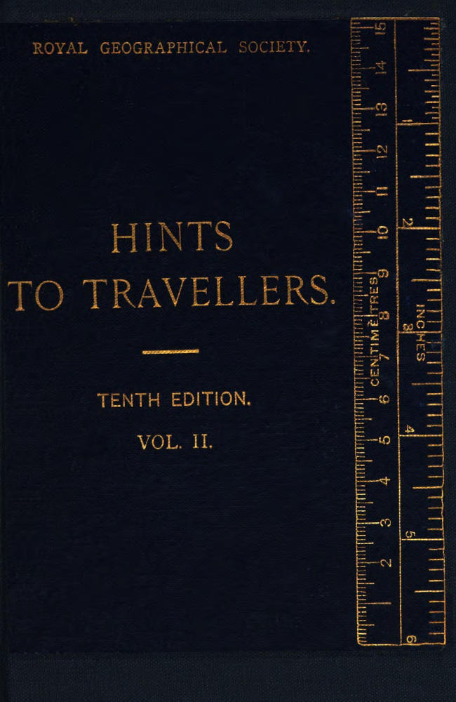 Hints to Travellers, Scientific and General, Vol. 2 Tenth edition, revised and corrected Hints to Travellers, Scientific and General, Vol. 2 Tenth edition, revised and corrected