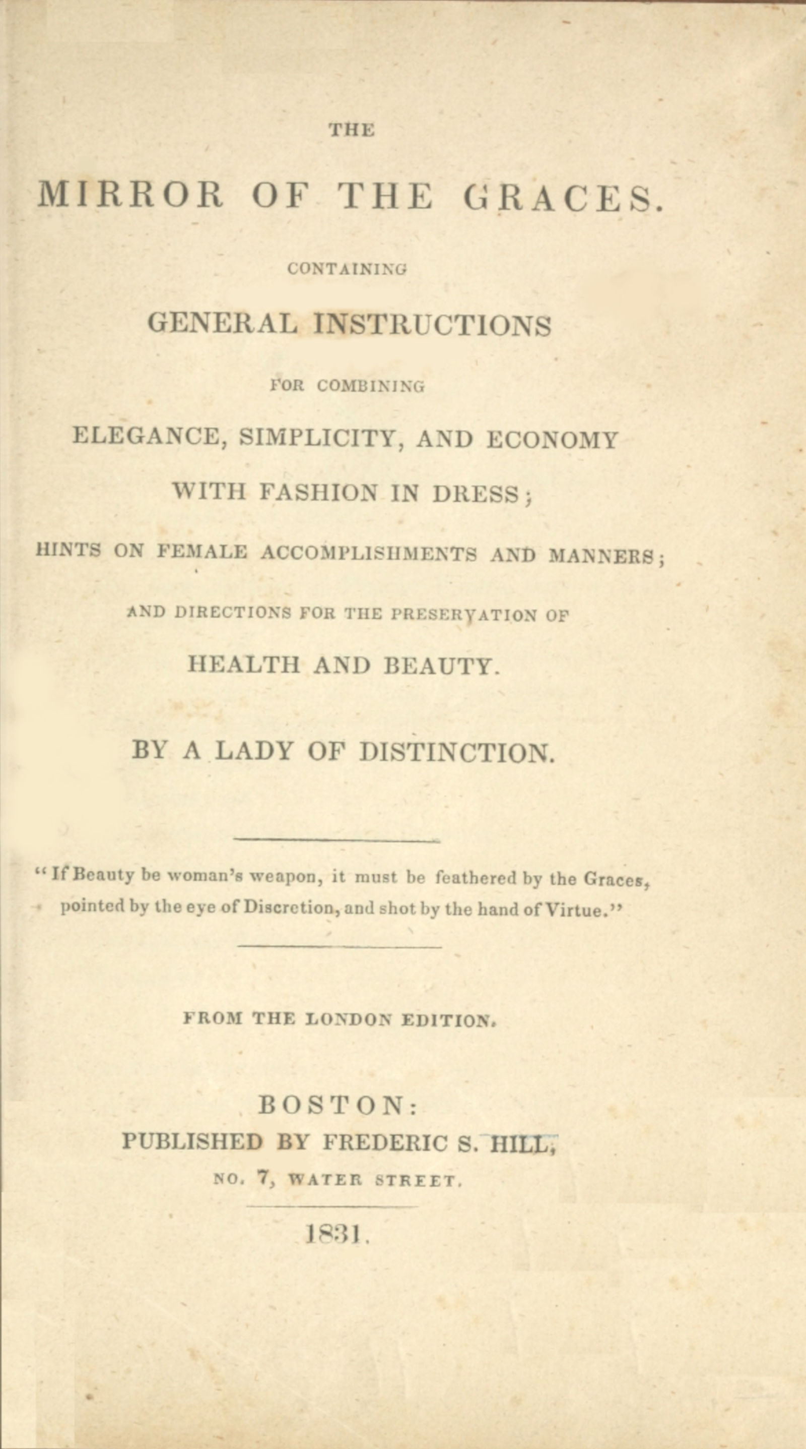 The Mirror of the Graces Containing General Instructions for Combining Elegance, Simplicity, and Economy with Fashion in Dress; Hints on Female Accomplishments and Manners; and Directions for the Preservation of Health and Beauty The Mirror of the Graces Containing General Instructions for Combining Elegance, Simplicity, and Economy with Fashion in Dress; Hints on Female Accomplishments and Manners; and Directions for the Preservation of Health and Beauty