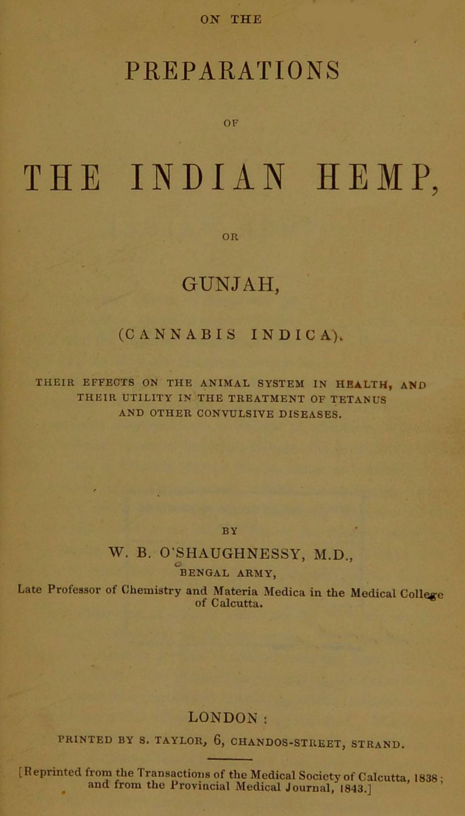 On the Preparations of the Indian Hemp, or Gunjah (Cannabis Indica) Their Effects on the Animal System in Health, and Their Utility in the Treatment of Tetanus and Other Convulsive Diseases On the Preparations of the Indian Hemp, or Gunjah (Cannabis Indica) Their Effects on the Animal System in Health, and Their Utility in the Treatment of Tetanus and Other Convulsive Diseases