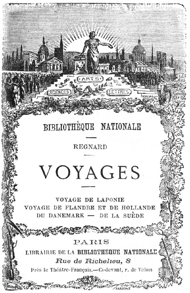 Voyages
voyage de Laponie, voyage de Flandre et de Hollande, du Danemark, de la Suède