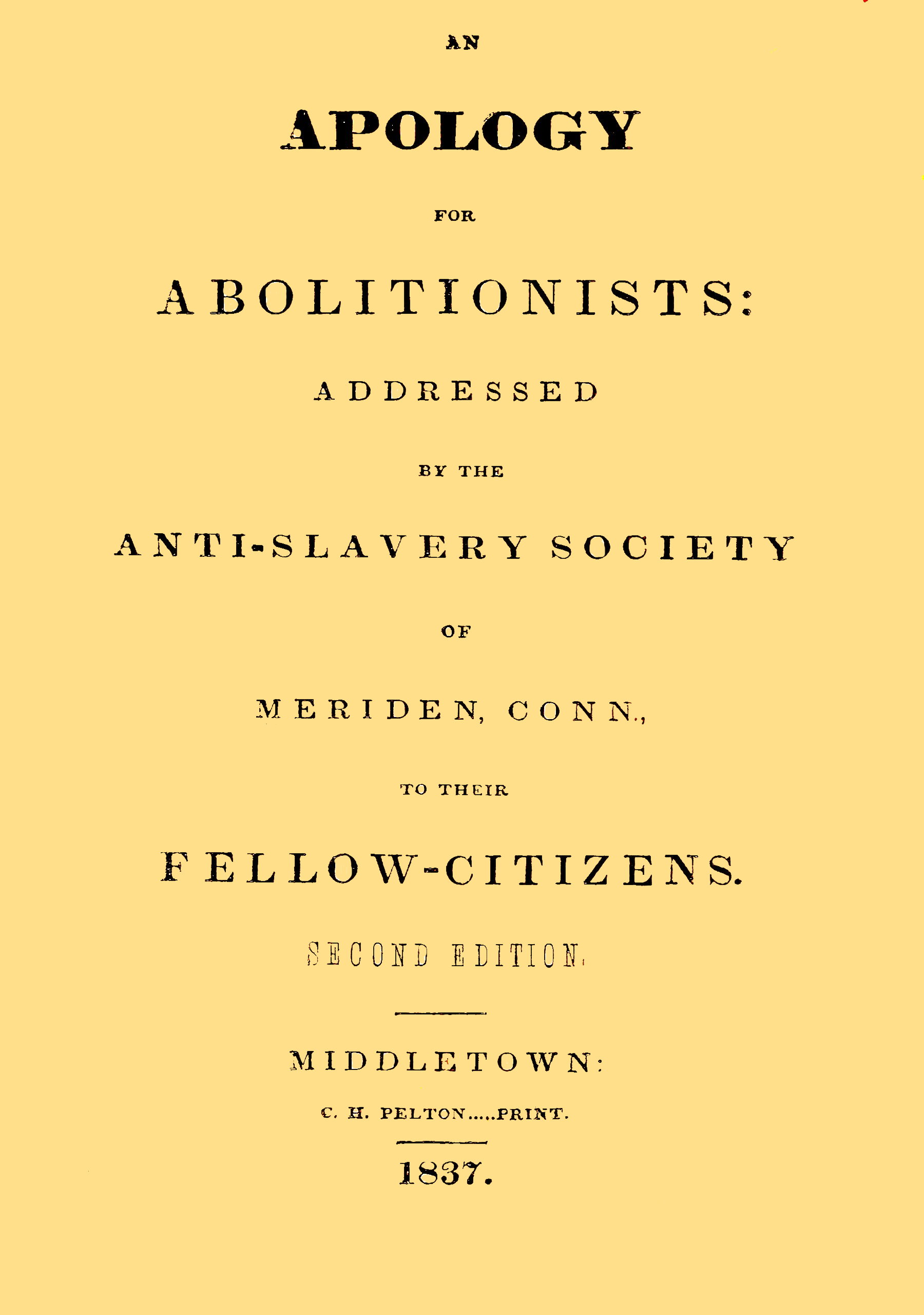 An apology for abolitionists
addressed by the anti-slavery society of Meriden, Conn., to their fellow citizens