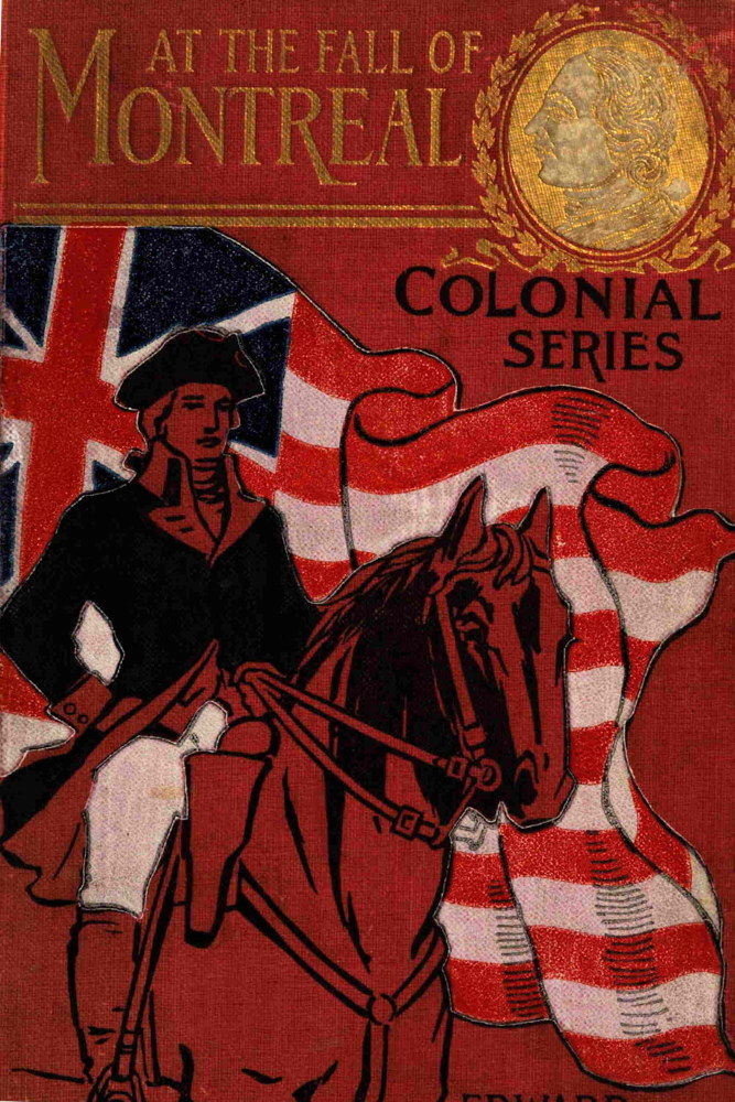 At the fall of Montreal; or, A soldier boy's final victory At the fall of Montreal; or, A soldier boy's final victory