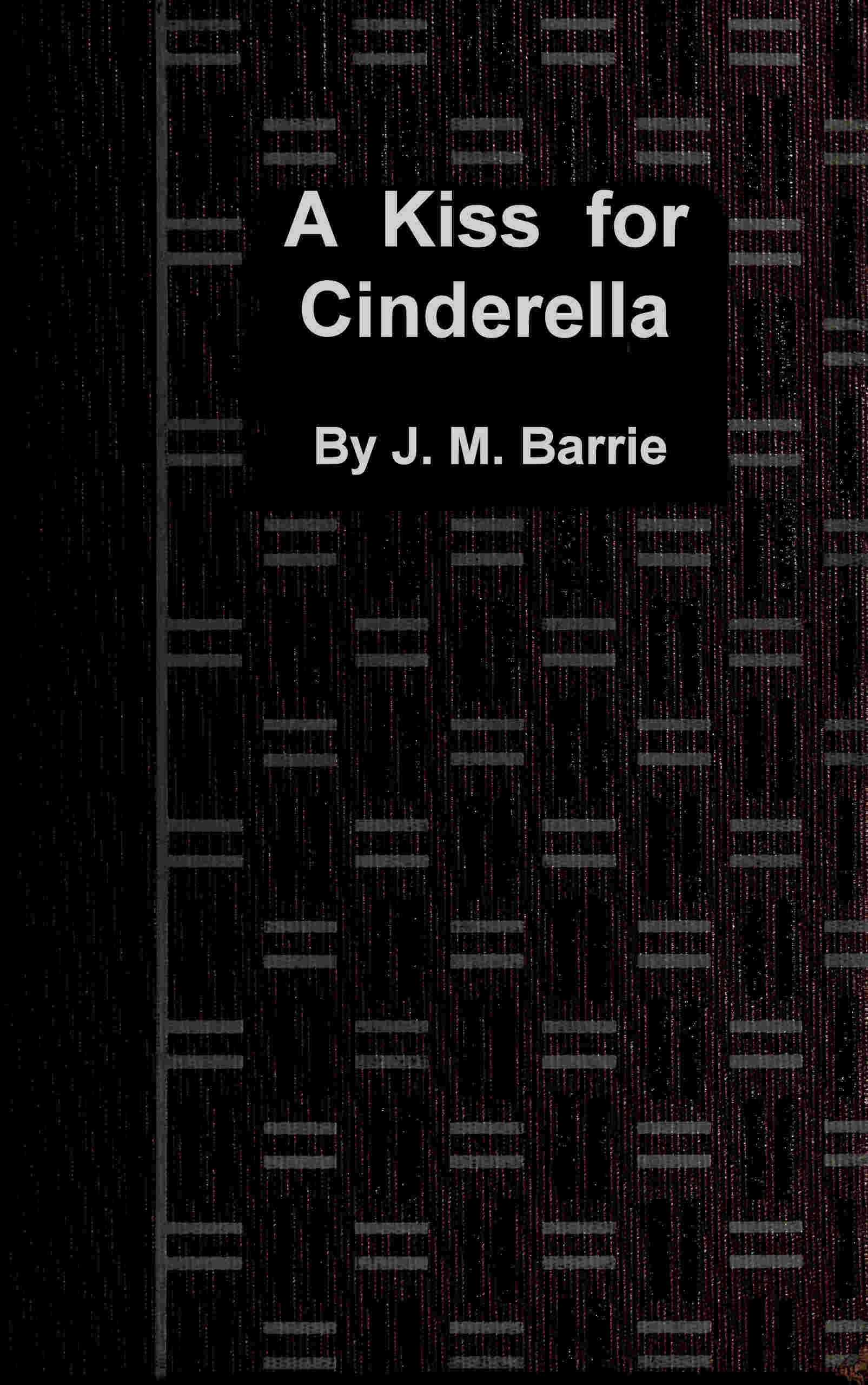 A kiss for Cinderella: A comedy