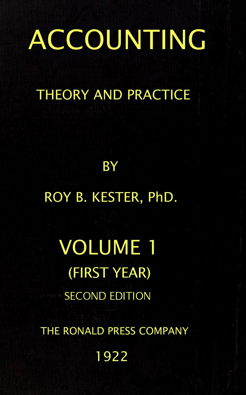 Accounting theory and practice, Volume 1 (of 3) Accounting theory and practice, Volume 1 (of 3)