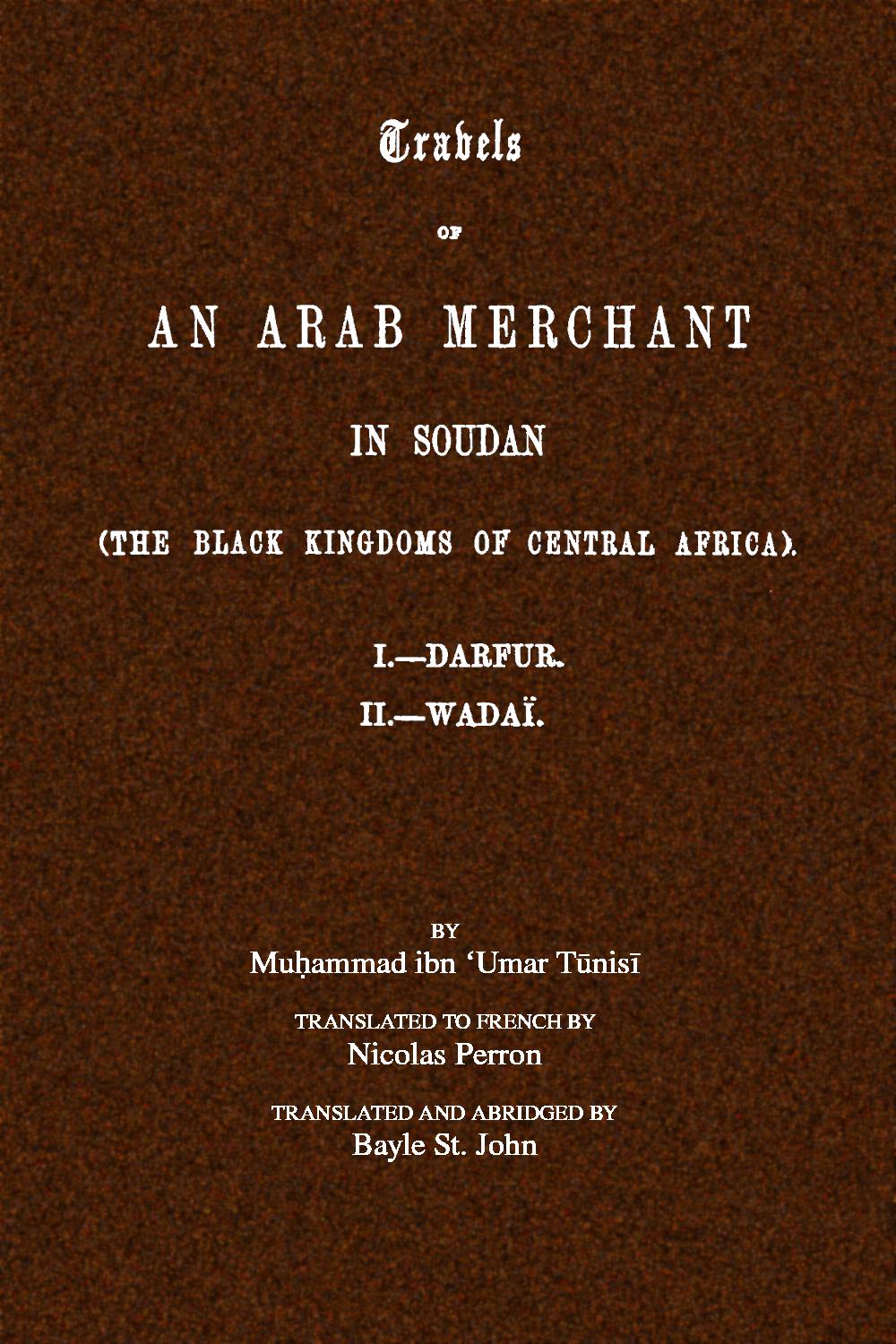 Travels of an Arab merchant in Soudan (the Black Kingdoms of Central Africa) Travels of an Arab merchant in Soudan (the Black Kingdoms of Central Africa)