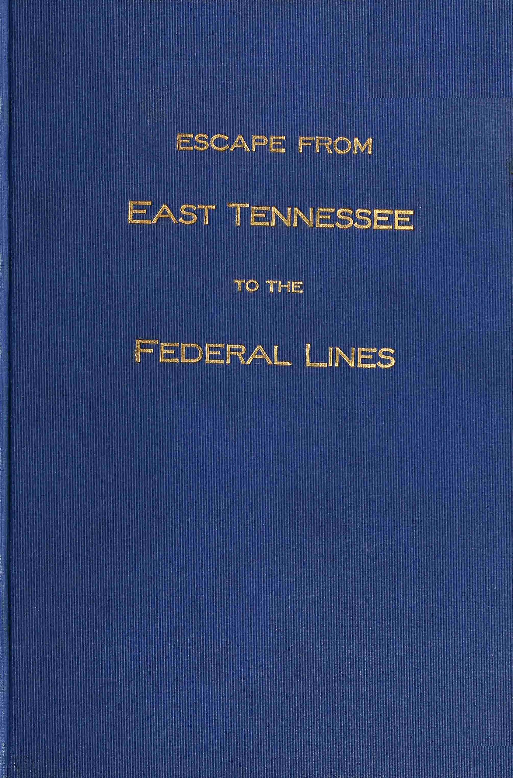 Escape from East Tennessee to the federal lines Escape from East Tennessee to the federal lines