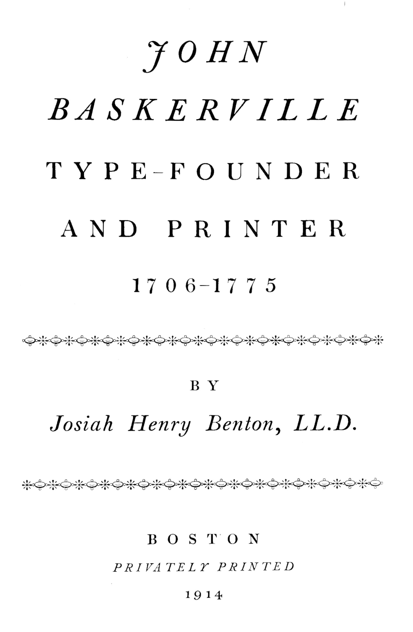 John Baskerville, type-founder and printer, 1706-1775 John Baskerville, type-founder and printer, 1706-1775